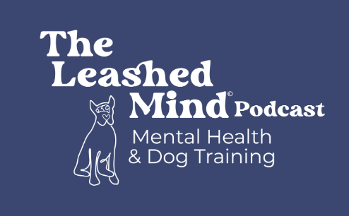 The Leashed Mind Podcast - Mental Health and Dog Training